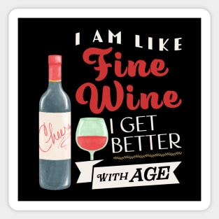 I am like fine wine I get better with age Sticker